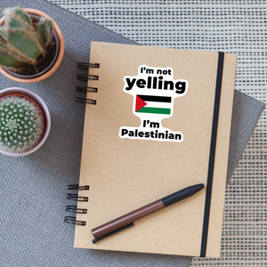 I am not Yelling, I am Palestinian Sticker - white matte