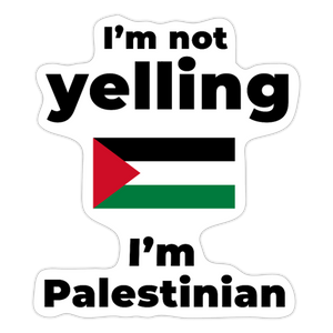 I am not Yelling, I am Palestinian Sticker