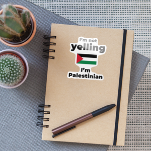 I am not Yelling, I am Palestinian Sticker - white glossy